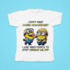 Minions I Don T Need Anger Management I Just Need People To Stop Pissing Me Off Tshirt