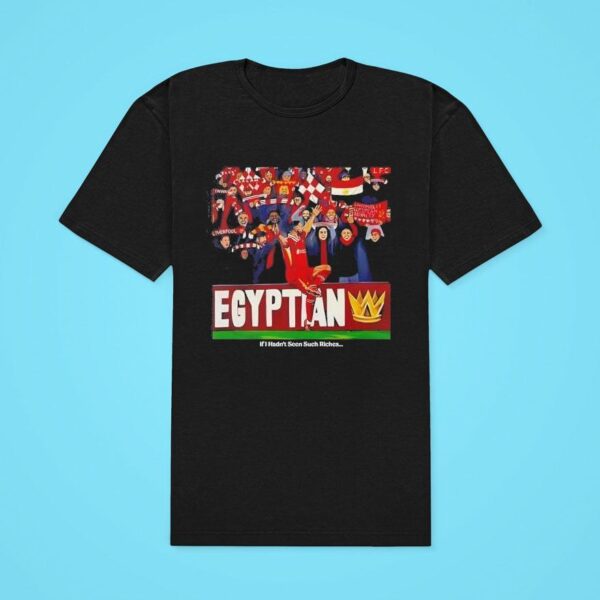 Mohamed Salah The Egyptian King If I Hadn T Seen Such Riches Classic Tshirt