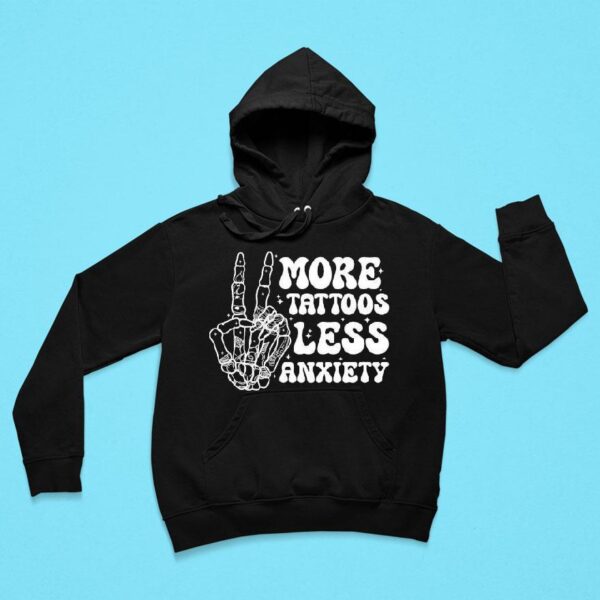 More Tattoos Less Anxiety Skeleton Hand Hoodie