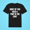 Most Of You Need A Punt In The Cun Classic Tshirt