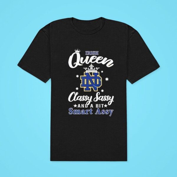 Notre Dame Fighting Irish Queen Classy Sassy And A Bit Smart Assy Classic Tshirt