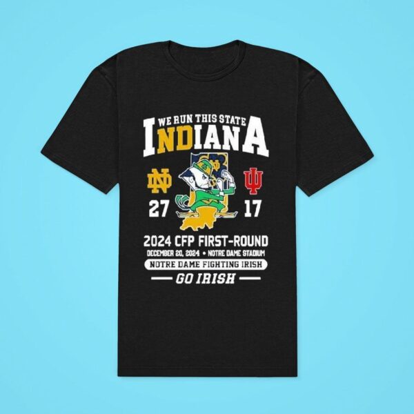 Notre Dame Fighting Irish We Run This State Cfp First Round Go Irish Classic Tshirt