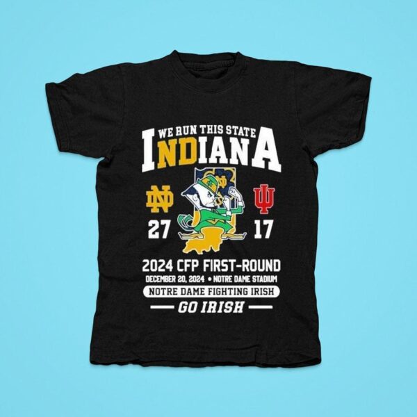 Notre Dame Fighting Irish We Run This State Cfp First Round Go Irish Tshirt