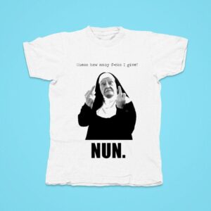 Nun Guess How Many Fucks I Give Tshirt