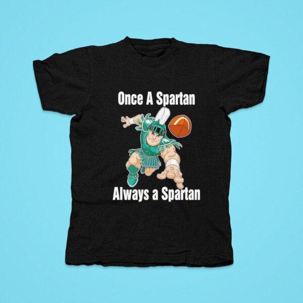 One A Spartan Always A Spartan Michigan State Spartans Basketball Tshirt