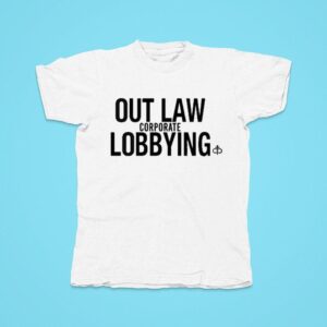 Outlaw Corporate Lobbying Tshirt