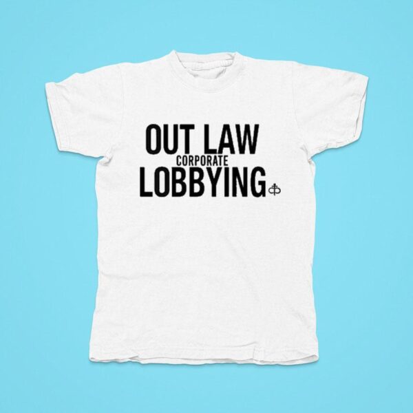 Outlaw Corporate Lobbying Tshirt