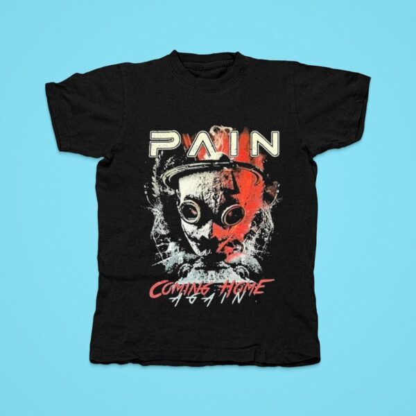 Pain Coming Home Again Tshirt