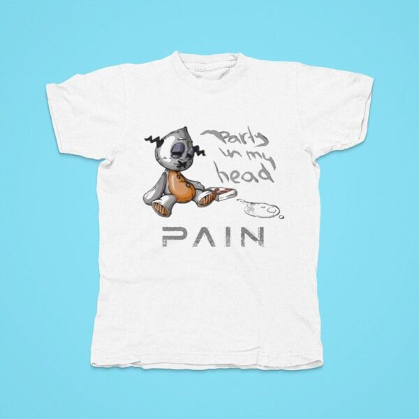 Pain Party In My Head Tshirt