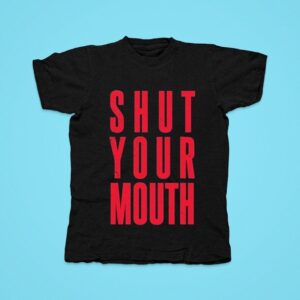 Pain Shut Your Mouth Tshirt