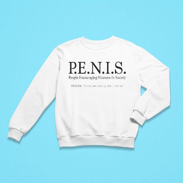 Penis People Encouraging Niceness In Society Sweatshirt