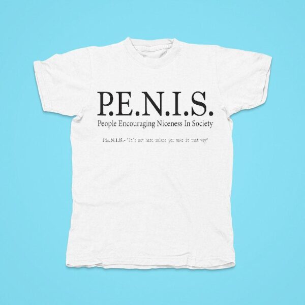 Penis People Encouraging Niceness In Society Tshirt