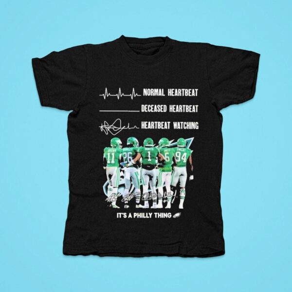 Philadelphia Eagles It S A Philly Thing Normal Heartbeat Deceased Heartbeat Heartbeat Watching Signature Tshirt