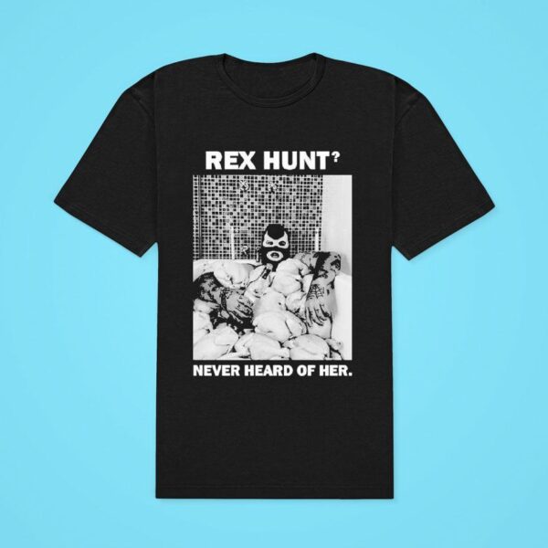 Powerfish Rex Hunt Never Heard Of Her Classic Tshirt