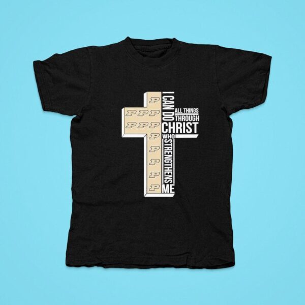 Purdue Boilermakers I Can Do All Things Through Christ Who Tshirt