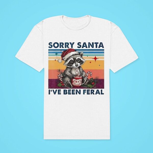 Raccoon Sorry Santa I Ve Been Feral Christmas Classic Tshirt