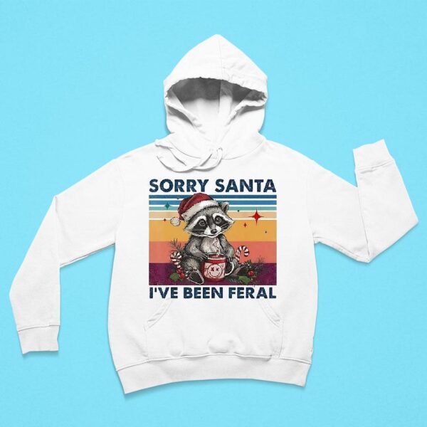 Raccoon Sorry Santa I Ve Been Feral Christmas Hoodie