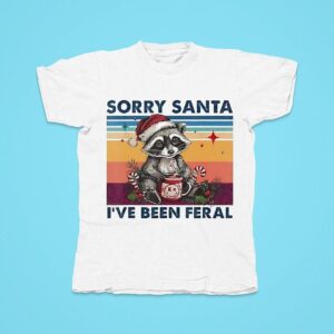 Raccoon Sorry Santa I Ve Been Feral Christmas Tshirt