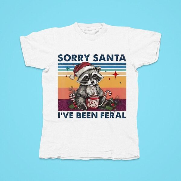 Raccoon Sorry Santa I Ve Been Feral Christmas Tshirt