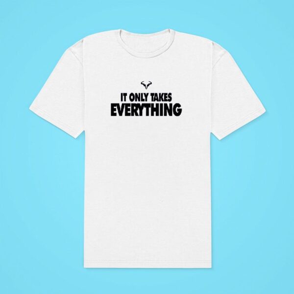 Rafael Nadal It Only Takes Everything Classic Tshirt