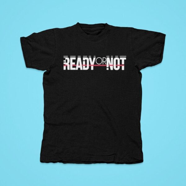 Ready Or No Tshirt