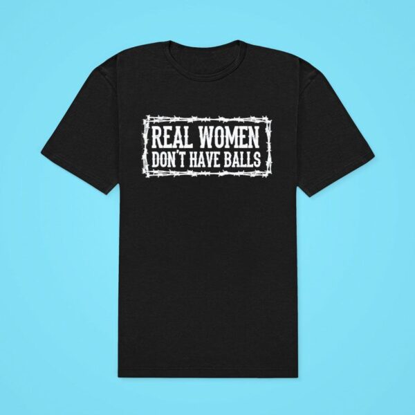 Real Women Don T Have Balls Classic Tshirt