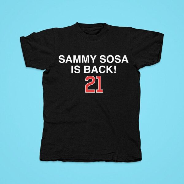 Sammy Sosa Is Back Chicago Cubs Tshirt