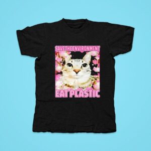 Save The Environment Eat Plastic Cat Cute Silly Kitty Meme Tshirt