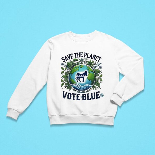 Save The Planet Democratic Party Vote Blue Sweatshirt