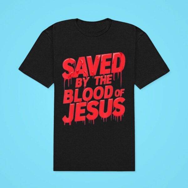 Saved By The Blood Of Jesus Classic Tshirt