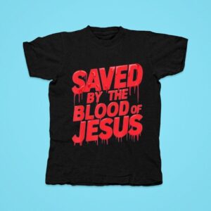 Saved By The Blood Of Jesus Tshirt