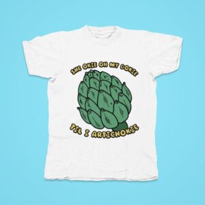 She Okie On My Dokie Til I Artichokie Tshirt