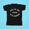 Shut Up And Listen To Bj Barham Tshirt