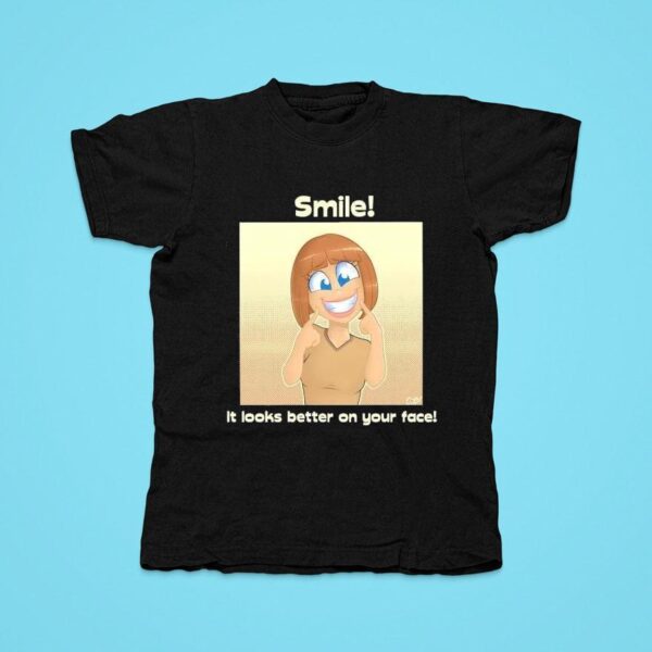 Smile It Looks Better On Your Face Tshirt