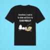 Snoopy Sometimes I Need To Be Alone And Listen To Elvis Presley Classic Tshirt