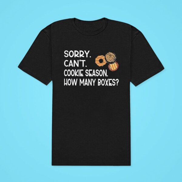 Sorry Can T Cookie Season How Many Boxes Classic Tshirt