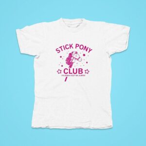 Stick Pony Club I M Gonna Keep On Jumpin Tshirt