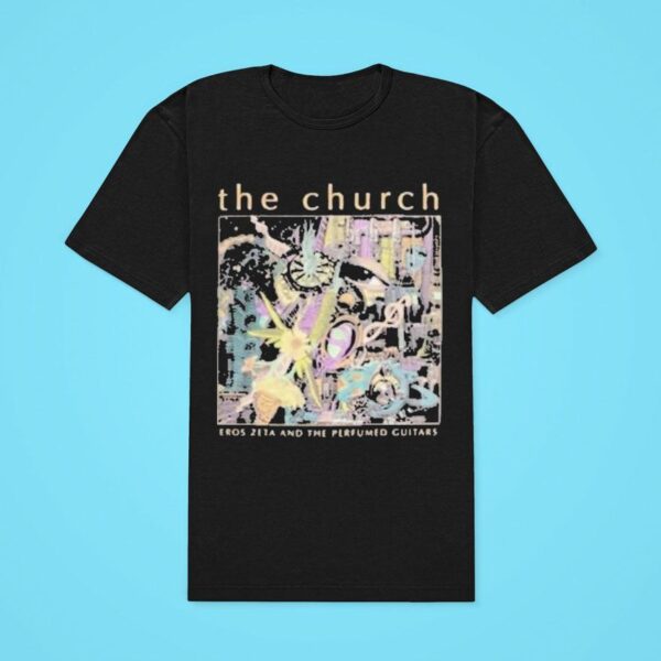 The Church Eros Zeta And The Perfumed Guitars Tour Classic Tshirt