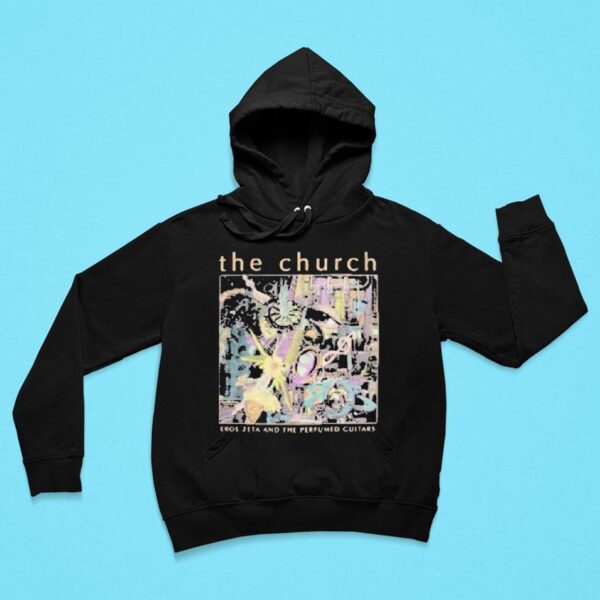 The Church Eros Zeta And The Perfumed Guitars Tour Hoodie