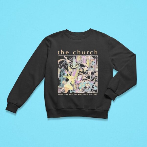 The Church Eros Zeta And The Perfumed Guitars Tour Sweatshirt