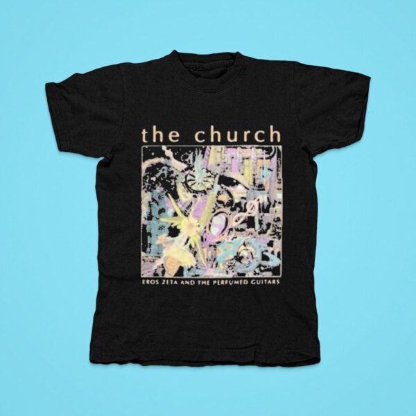 The Church Eros Zeta And The Perfumed Guitars Tour Tshirt