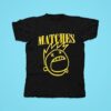 The Matches Nevermind Tshirt