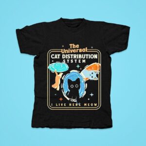 The Universal Cat Distribution System I Live Here Meow Tshirt