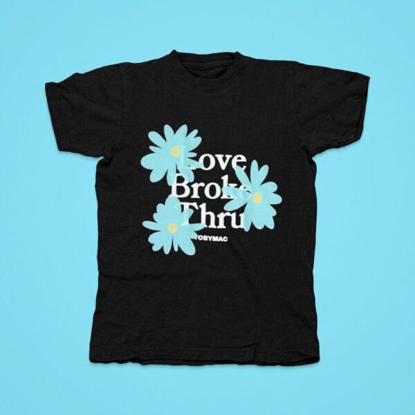 Tobymac Love Broke Thru Flowers Tshirt