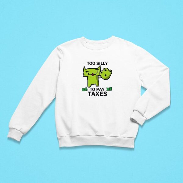 Too Silly For Taxes Sweatshirt