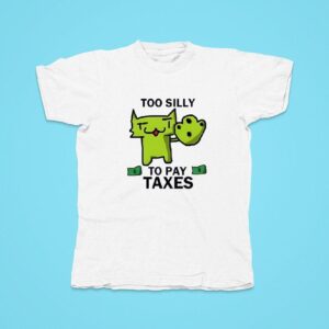 Too Silly For Taxes Tshirt