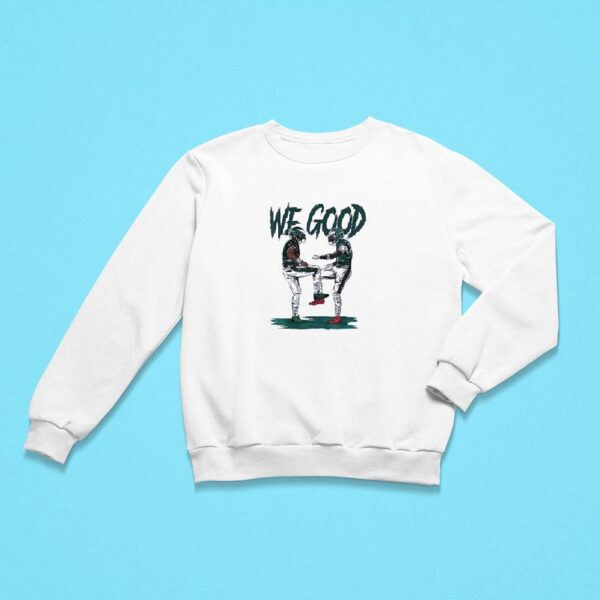 We Good Philadelphia Eagles Sweatshirt