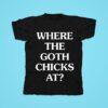 Whitephosphor Where The Goth Chicks A Tshirt