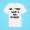 Will Trade Racists For Refugees Classic Tshirt