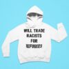 Will Trade Racists For Refugees Hoodie